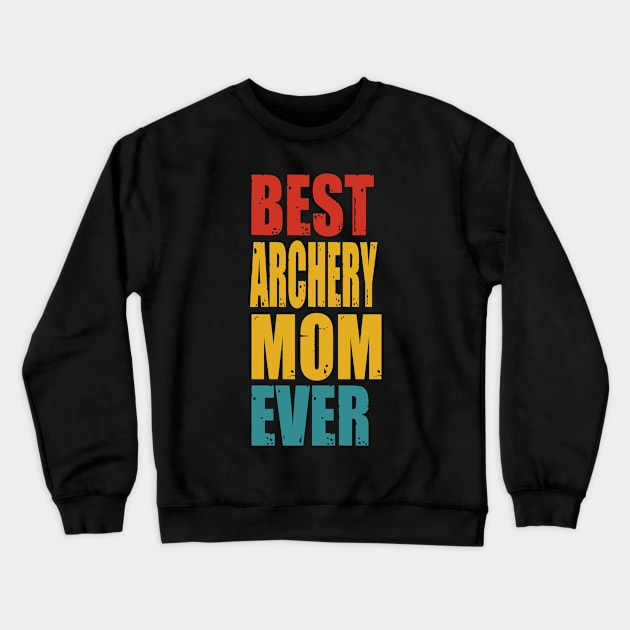 Vintage Best Archery Mom Ever T-shirt Crewneck Sweatshirt by garrettbud6